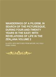 Wanderings of a Pilgrim, in Search of the Picturesque, During Four-And-Twenty Years in the East; Illustr. with Sketches from Nature. in 2 Vols Volume,1234320819,9781234320812