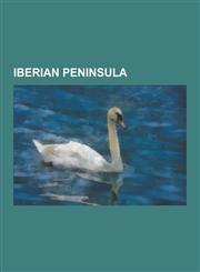 Iberian Peninsula Andorra, Gibraltar, Portugal, Spain, Fiestas of National Tourist Interest of Spain, Outline of Spain, Outline of Gibra,1230650245,9781230650241