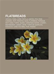 Flatbreads Tapioca, Pizza, Corn tortilla, Matzo, Pita, Pane carasau, Roti, Paratha, Naan, Flatbread, Papadum, Roti canai, Torta, Injera,1150972513,9781150972515