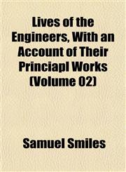 Lives of the Engineers, with an Account of Their Princiapl Works (Volume 02),1153009552,9781153009553