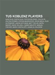 TuS Koblenz players Njazi Kuqi, Shefki Kuqi, Ferydoon Zandi, Cha Du-Ri, Zoltán Stieber, Stefan Maierhofer, Ervin Skela, Rudi Gutendorf,1155590961,9781155590967