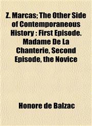 Z. Marcas; The Other Side of Contemporaneous History First Episode. Madame De La Chanterie, Second Episode, the Novice,1152146033,9781152146037