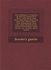 Farm Buildings A Compilation Of Plans For General Farm Barns, Cattle Barns, Dairy Barns, Horse Barns, Sheep Folds, Swine Pens, Poultry Houses, Silos, Feeding Racks, Farm Gates, Sheds, Portable Fences, Concrete Construction, Handy Devices, Etc - Primary S,1293070424,9781293070420