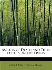 Aspects of Death and Their Effects on the Living,1241298157,9781241298159