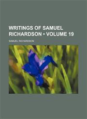 Writings of Samuel Richardson (Volume 19),1235769763,9781235769764
