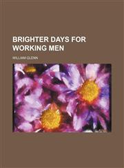 Brighter days for working men,1236084748,9781236084743