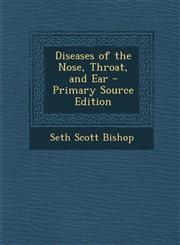Diseases of the Nose, Throat, and Ear - Primary Source Edition,1287757561,9781287757566