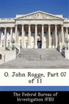 O. John Rogge, Part 07 of 11,1288484763,9781288484768