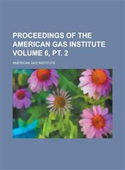 Proceedings of the American Gas Institute Volume 6, PT. 2,1154983374,9781154983371