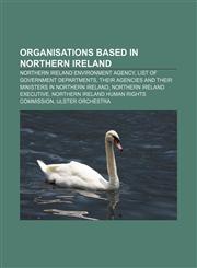 Organisations based in Northern Ireland Northern Ireland Environment Agency, List of government departments,1157661130,9781157661139