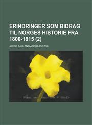 Erindringer SOM Bidrag Til Norges Historie Fra 1800-1815 (2 ),1234505576,9781234505578