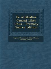 De Altitudine Caucasi Liber Unus - Primary Source Edition,1294091522,9781294091523
