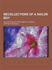 Recollections of a Sailor Boy; Or, the Cruise of the Gunboat Louisiana,1230424490,9781230424491