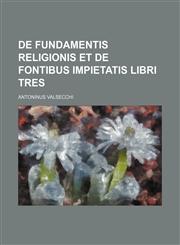 De fundamentis religionis et de fontibus impietatis libri tres,123608909X,9781236089090