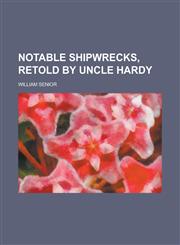 Notable shipwrecks, retold by uncle Hardy,1230060170,9781230060170