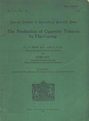 The Production of Cigarette Tobacco by Flue - Curing Reprinted, Issued Under the Authority of Imperial Council of Agricultural Research