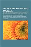 Tulsa Golden Hurricane football Tulsa Golden Hurricane football bowl games, Tulsa Golden Hurricane football coaches,1157278787,9781157278788