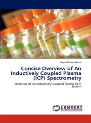 Concise Overview of An Inductively Coupled Plasma (ICP) Spectrometry,3848487098,9783848487097