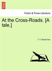 At the Cross-Roads. [A tale.],124120280X,9781241202804