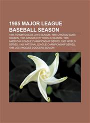 1985 Major League Baseball season 1985 Toronto Blue Jays season, 1985 Chicago Cubs season, 1985 Kansas City Royals season,1155539435,9781155539430