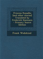 Princess Russalka [And Other Stories] Translated by Frederick Eisemann - Primary Source Edition,1294498606,9781294498605