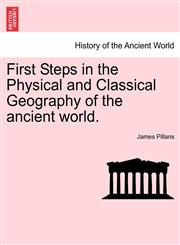First Steps in the Physical and Classical Geography of the ancient world.,1240925204,9781240925209