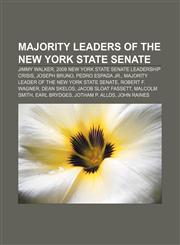 Majority Leaders of the New York State Senate Jimmy Walker, 2009 New York State Senate leadership crisis, Joseph Bruno, Pedro Espada Jr.,1155561384,9781155561387