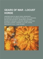 Gears of War - Locust Horde Armored Kantus, Beast Rider, Berserker, Bloodmount, Bloodmount Stables, Bolo Grenade, Bolter, Boltok Pistol, Boom Shield, Boomer, Boomshot Grenade Launcher, Brumak, Butcher, Butcher Cleaver, Corpser, Cyclops, Drone,123468618X,9781234686185