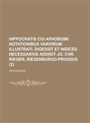 Hippocratis coi Aphorismi notationibus variorum illustrati. Digessit et indices necessarios addidit Jo. Chr. Rieger, Riesenburgo-prussus Volume 2,1234315726,9781234315726