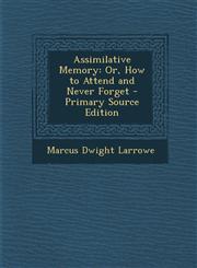 Assimilative Memory Or, How to Attend and Never Forget - Primary Source Edition,1289546371,9781289546373