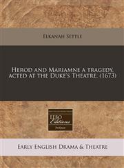 Herod and Mariamne a tragedy, acted at the Duke's Theatre. (1673),1240817703,9781240817702