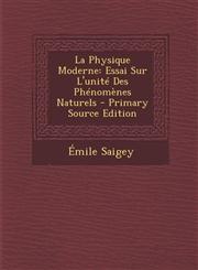La Physique Moderne Essai Sur L'Unite Des Phenomenes Naturels - Primary Source Edition,1289955204,9781289955205