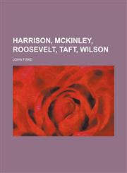 Harrison, McKinley, Roosevelt, Taft, Wilson,1236552857,9781236552853