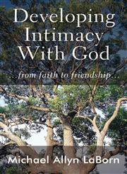 Developing Intimacy with God ...from Faith to Friendship...,1462634745,9781462634743
