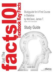 Studyguide for a First Course in Statistics by McClave, James T., ISBN 9780321755957,1478433094,9781478433095