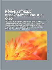 Roman Catholic secondary schools in Ohio St. Xavier High School, St. Edward High School (Lakewood, Ohio),1155493109,9781155493107