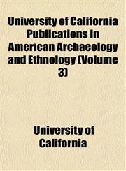 University of California Publications in American Archaeology and Ethnology (Volume 3),1151833509,9781151833501