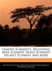 Famous Schmidt's, Including Mike Schmidt, Franz Schmidt, Helmut Schmidt and More,1270833545,9781270833543
