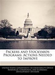 Packers and Stockyards Programs Actions Needed to Improve,1240742800,9781240742806