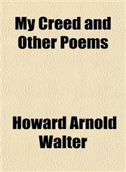 My Creed and Other Poems,115165308X,9781151653086
