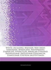 Articles On Wyeth, including Madison, New Jersey, Loratadine, Benzocaine, Pantoprazole, Etanercept, Piperacillin, American Cyanamid, Bapineuzumab, Inotuzumab Ozogamicin, Stamulumab, Centrum (multivitamin),124260152X,9781242601521