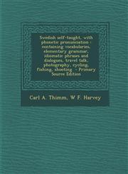 Swedish self-taught, with phonetic pronunciation containing vocabularies, elementary grammar, idiomatic phrases and dialogues, travel talk, photography, cycling, fishing, shooting  - Primary Source Edition,1295858053,9781295858057