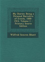 My Diaries Being a Personal Narrative of Events, 1888-1914, Volume 1 - Primary Source Edition,1295536838,9781295536832