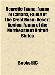 Nearctic Fauna Fauna of Canada, Fauna of the Great Basin Desert Region, Fauna of the Northeastern United States,1158229747,9781158229741