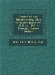 Roster of the Ninety-Sixth, Ohio Volunteer Infantry. 1862 to 1865 - Primary Source Edition,1287888062,9781287888062