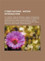 Cyber Nations - Nation Introduction 2011 Empire, A Kind of Madness, Abkazia, Afghanistan, Al Maghrib, Albayyad, Alfinton, Americus, Anatolian, Android Nation, Animia, Anrise Republic, Anyser, Apollyon, Aquaria, Aquarius, Arcstormland, Area 3, Arethusa, A,1234663759,9781234663759