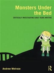 Monsters Under the Bed Critically Investigating Early Years Writing,0415617502,9780415617505