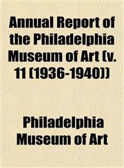 Annual Report of the Philadelphia Museum of Art (v. 11 (1936-1940)),1153283697,9781153283694
