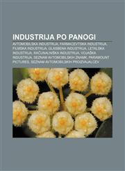 Industrija po panogi Avtomobilska industrija, Farmacevtska industrija, Filmska industrija, Glasbena industrija, Letalska industrija,123300994X,9781233009947