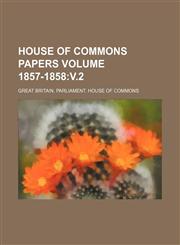 House of Commons papers Volume 1857-1858 v.2,1231574615,9781231574614